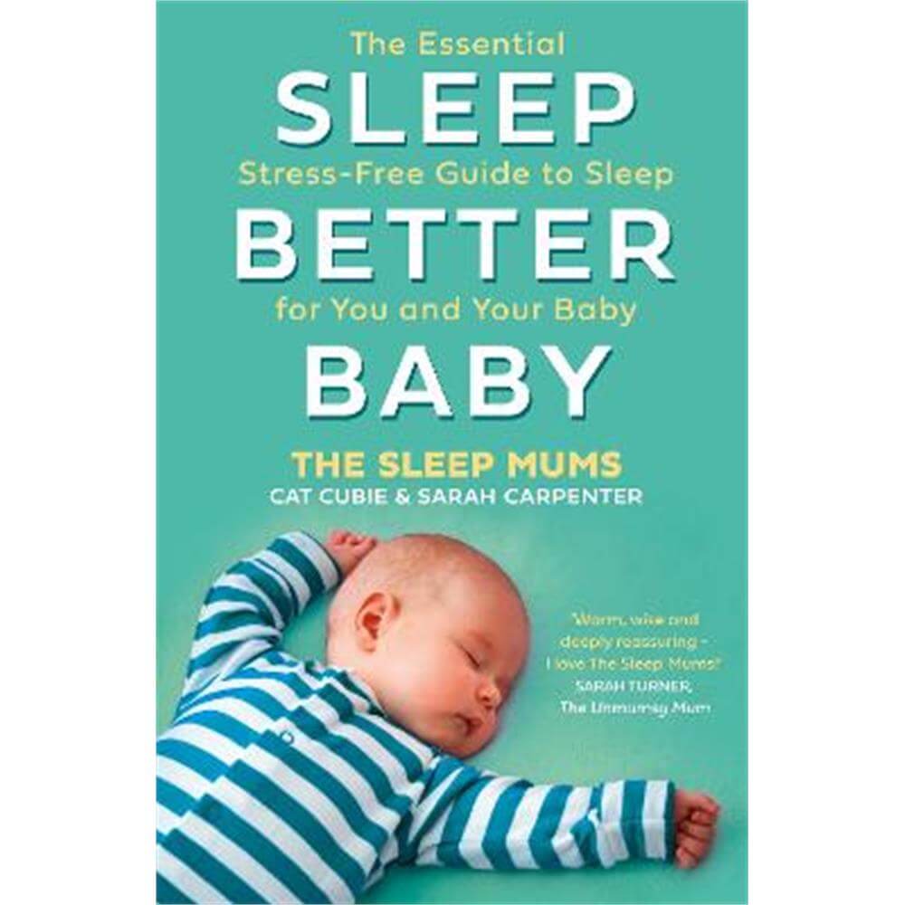 Sleep Better, Baby: The Essential Stress-Free Guide to Sleep for You and Your Baby (Paperback) - Cat Cubie